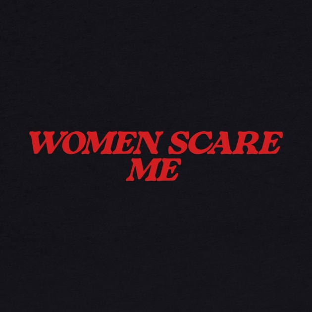 Women Scare Me by ILOVEY2K